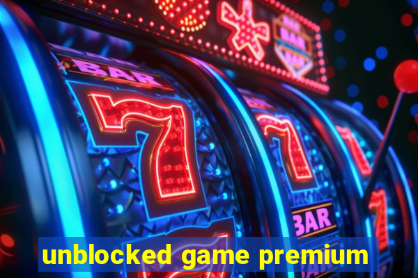 unblocked game premium